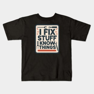 I Fix Stuff And I Know Things Kids T-Shirt